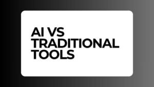 AI vs Traditional Tools: What Works Better in 2026